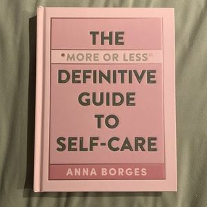 The More or Less Definitive Guide to Self Care by Anna Borges 2019